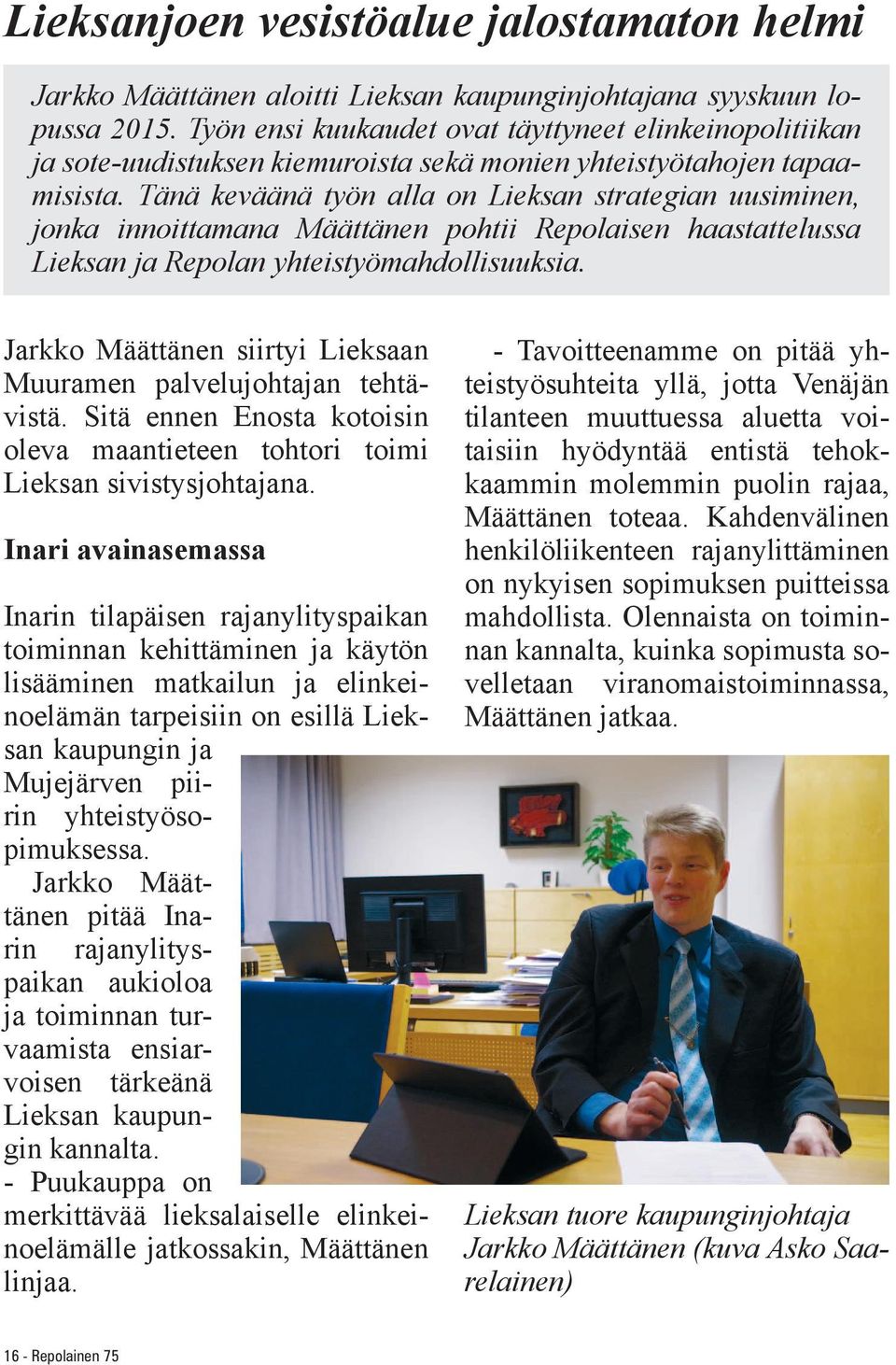 Tänä keväänä työn alla on Lieksan strategian uusiminen, jonka innoittamana Määttänen pohtii Repolaisen haastattelussa Lieksan ja Repolan yhteistyömahdollisuuksia.