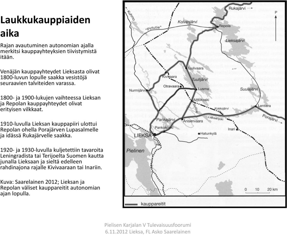 1800 ja 1900 lukujen vaihteessa Lieksan ja Repolan kauppayhteydet olivat erityisen vilkkaat.