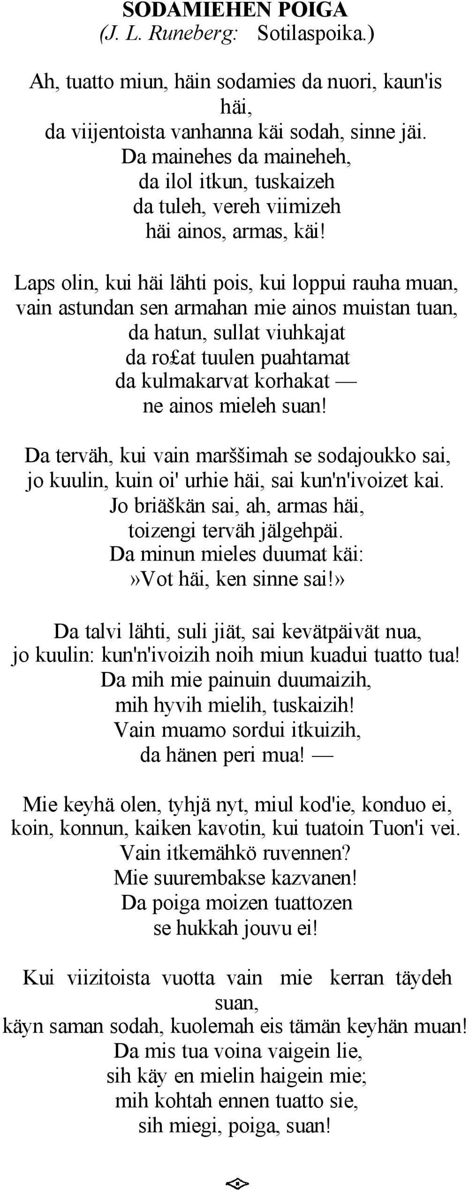 Laps olin, kui häi lähti pois, kui loppui rauha muan, vain astundan sen armahan mie ainos muistan tuan, da hatun, sullat viuhkajat da ro at tuulen puahtamat da kulmakarvat korhakat ne ainos mieleh