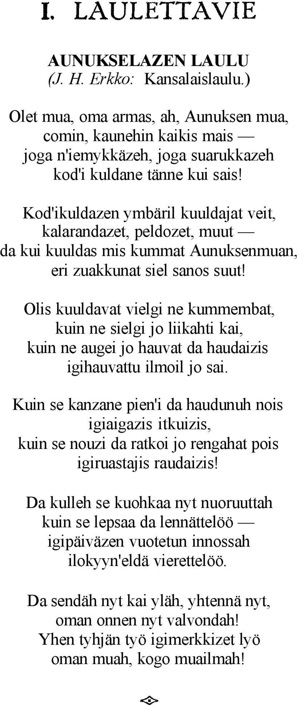 Olis kuuldavat vielgi ne kummembat, kuin ne sielgi jo liikahti kai, kuin ne augei jo hauvat da haudaizis igihauvattu ilmoil jo sai.