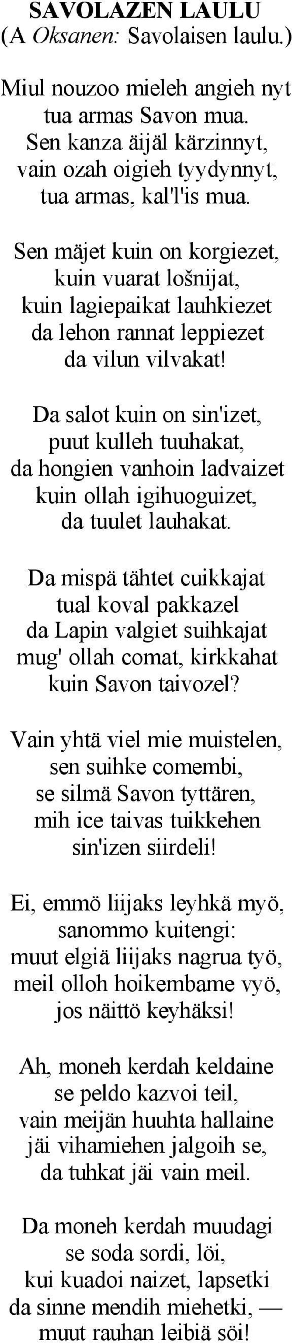 Da salot kuin on sin'izet, puut kulleh tuuhakat, da hongien vanhoin ladvaizet kuin ollah igihuoguizet, da tuulet lauhakat.