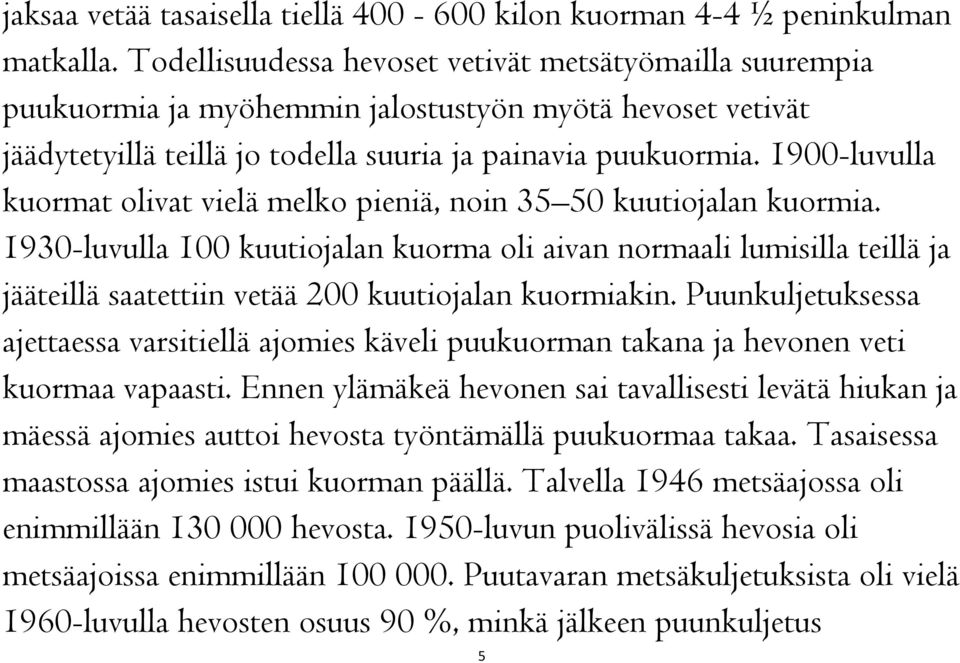 1900-luvulla kuormat olivat vielä melko pieniä, noin 35 50 kuutiojalan kuormia.