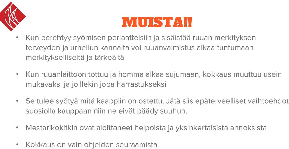 tuntumaan merkitykselliseltä ja tärkeältä Kun ruuanlaittoon tottuu ja homma alkaa sujumaan, kokkaus muuttuu usein mukavaksi ja