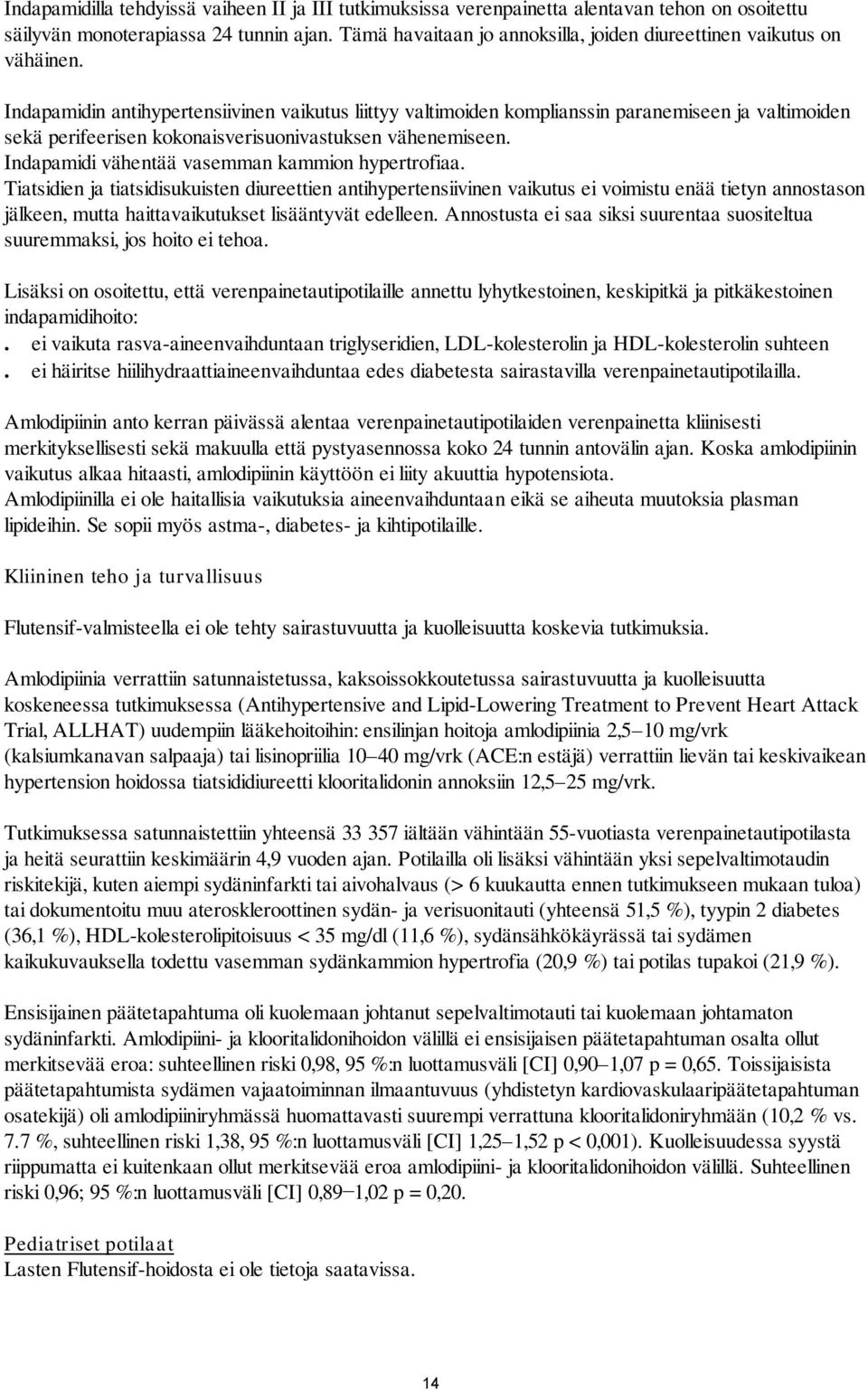Indapamidin antihypertensiivinen vaikutus liittyy valtimoiden komplianssin paranemiseen ja valtimoiden sekä perifeerisen kokonaisverisuonivastuksen vähenemiseen.