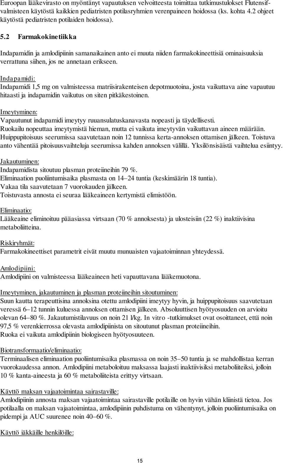 2 Farmakokinetiikka Indapamidin ja amlodipiinin samanaikainen anto ei muuta niiden farmakokineettisiä ominaisuuksia verrattuna siihen, jos ne annetaan erikseen.