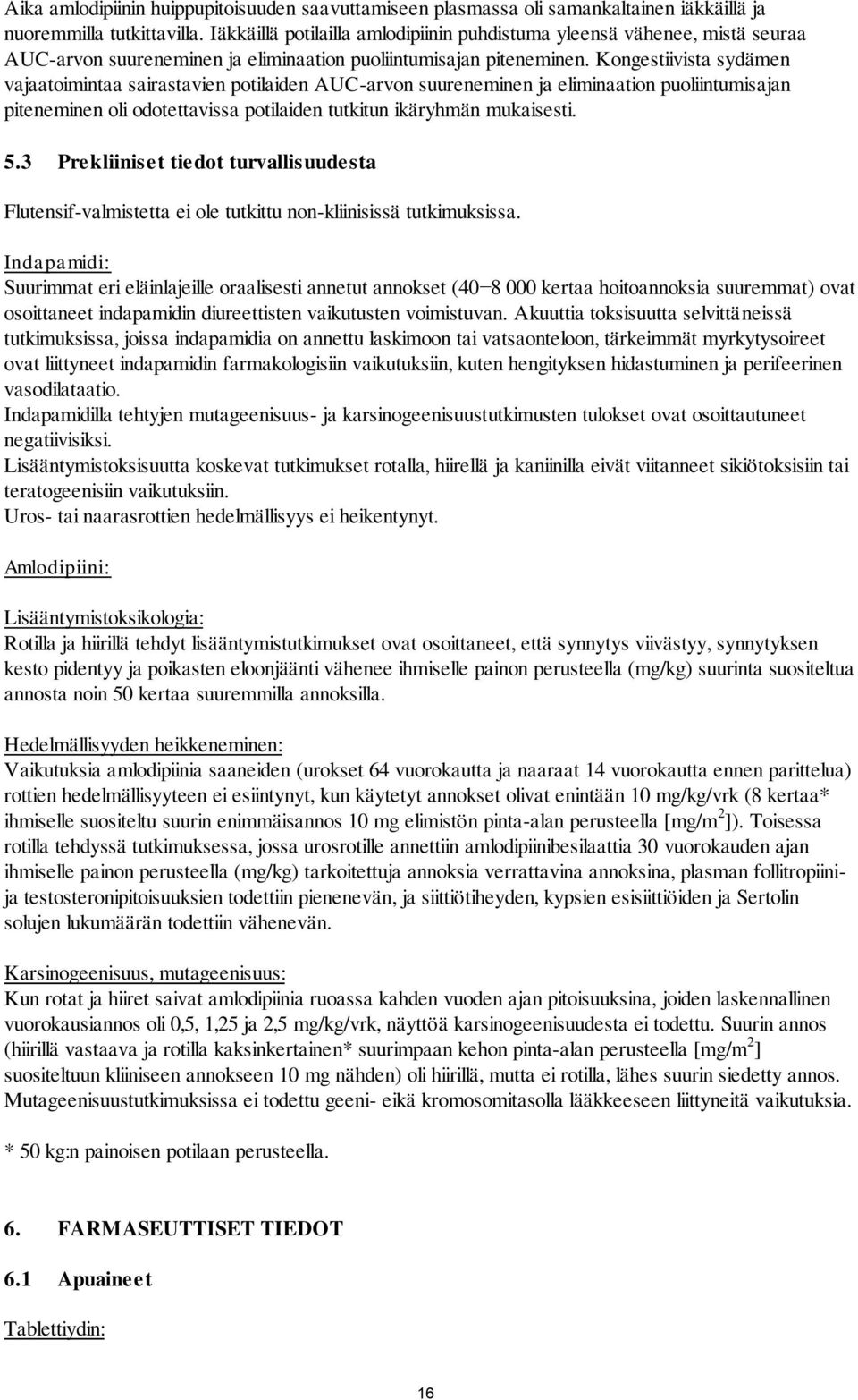Kongestiivista sydämen vajaatoimintaa sairastavien potilaiden AUC-arvon suureneminen ja eliminaation puoliintumisajan piteneminen oli odotettavissa potilaiden tutkitun ikäryhmän mukaisesti. 5.