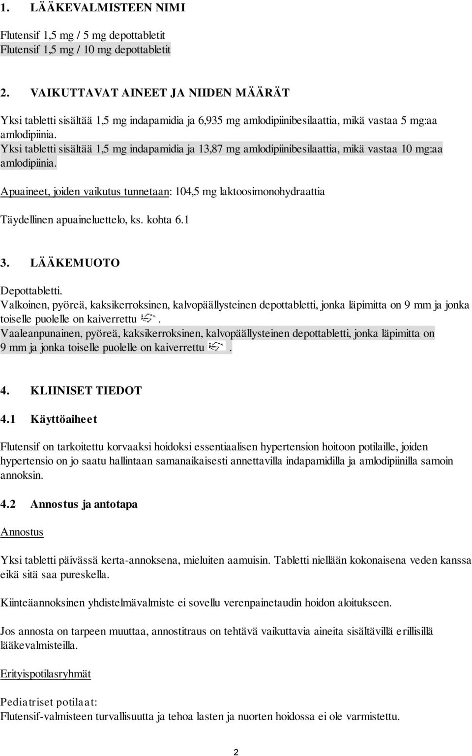 Yksi tabletti sisältää 1,5 mg indapamidia ja 13,87 mg amlodipiinibesilaattia, mikä vastaa 10 mg:aa amlodipiinia.