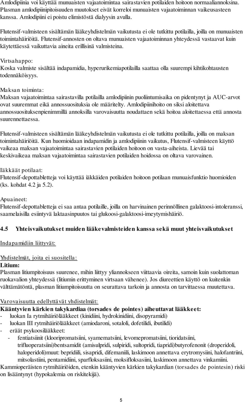 Flutensif-valmisteen sisältämän lääkeyhdistelmän vaikutusta ei ole tutkittu potilailla, joilla on munuaisten toimintahäiriöitä.