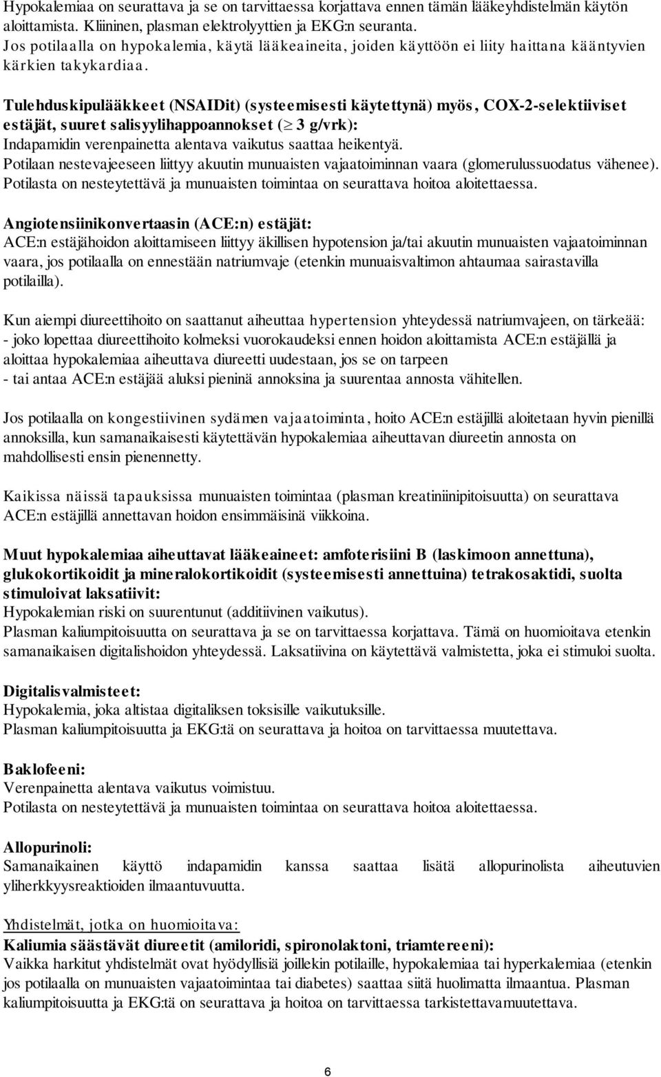 Tulehduskipulääkkeet (NSAIDit) (systeemisesti käytettynä) myös, COX-2-selektiiviset estäjät, suuret salisyylihappoannokset ( 3 g/vrk): Indapamidin verenpainetta alentava vaikutus saattaa heikentyä.