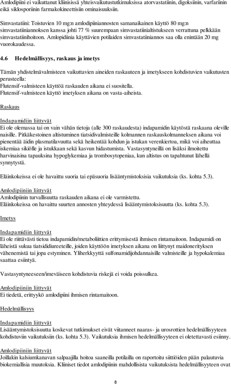 simvastatiinihoitoon. Amlopidiinia käyttävien potilaiden simvastatiiniannos saa olla enintään 20 mg vuorokaudessa. 4.