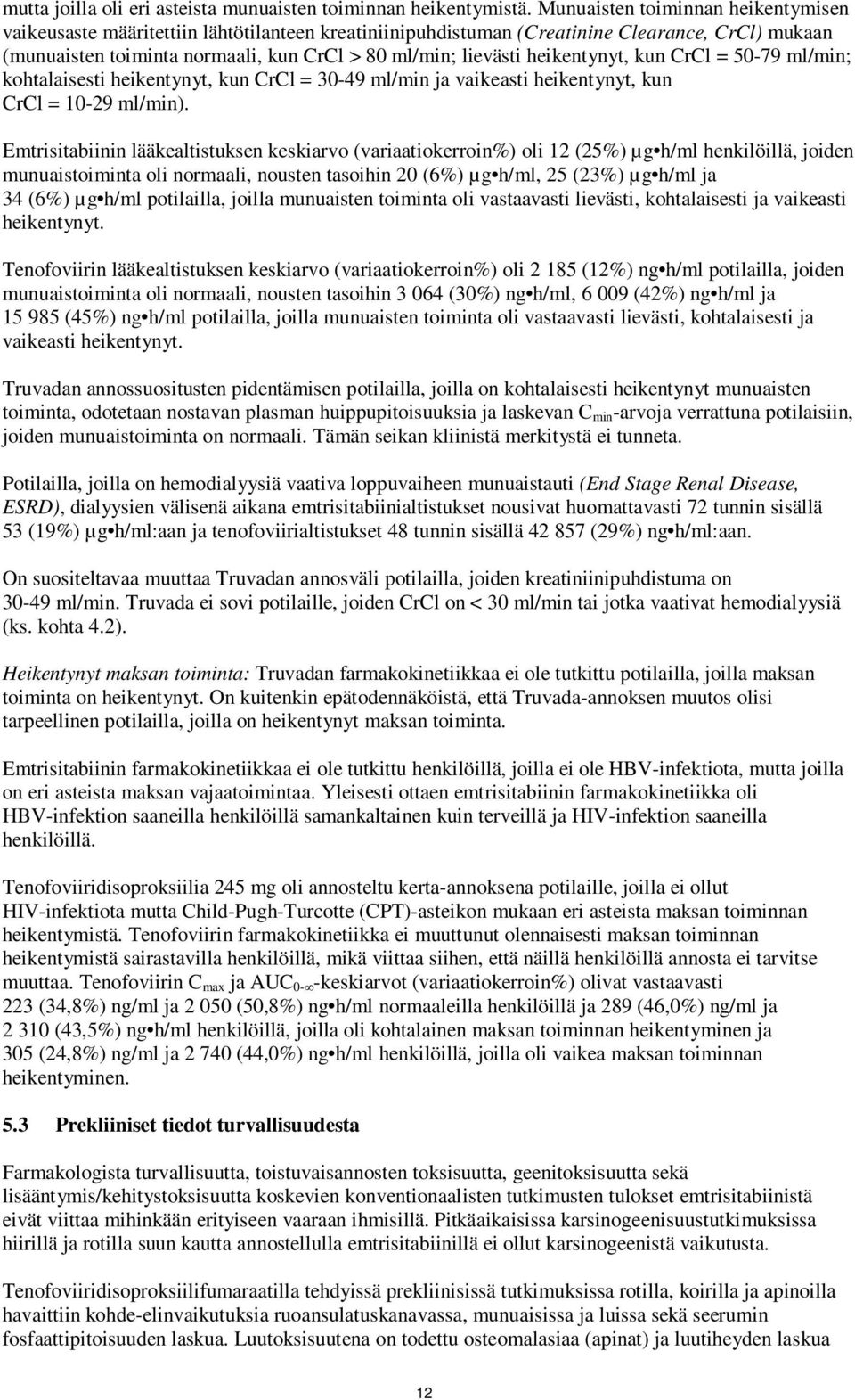 heikentynyt, kun CrCl = 50-79 ml/min; kohtalaisesti heikentynyt, kun CrCl = 30-49 ml/min ja vaikeasti heikentynyt, kun CrCl = 10-29 ml/min).