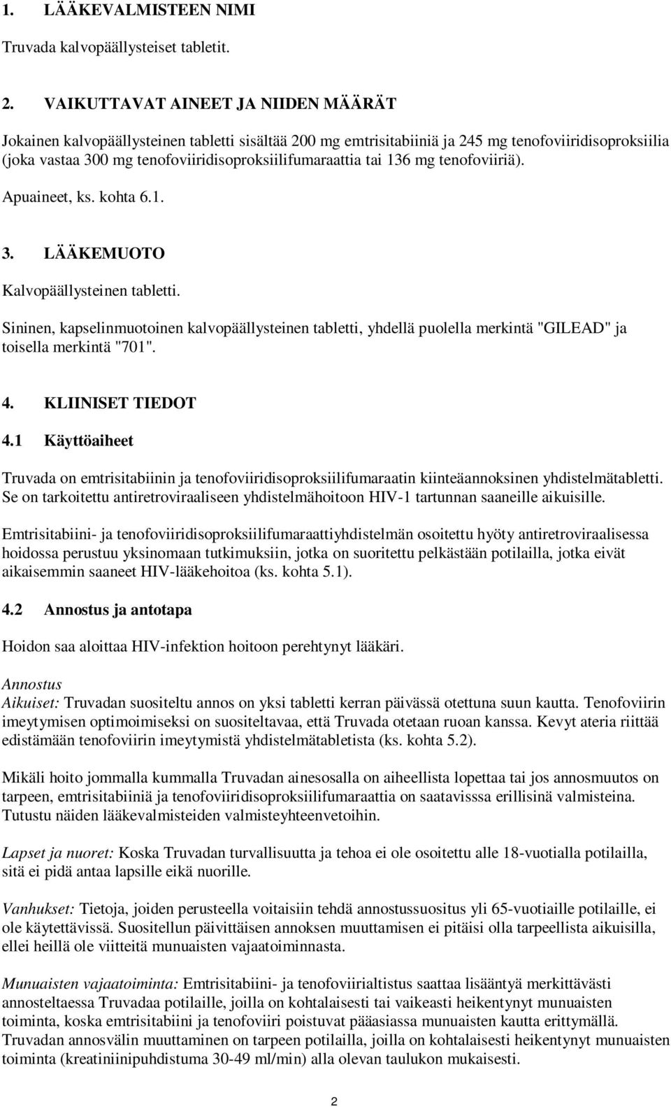 tai 136 mg tenofoviiriä). Apuaineet, ks. kohta 6.1. 3. LÄÄKEMUOTO Kalvopäällysteinen tabletti.