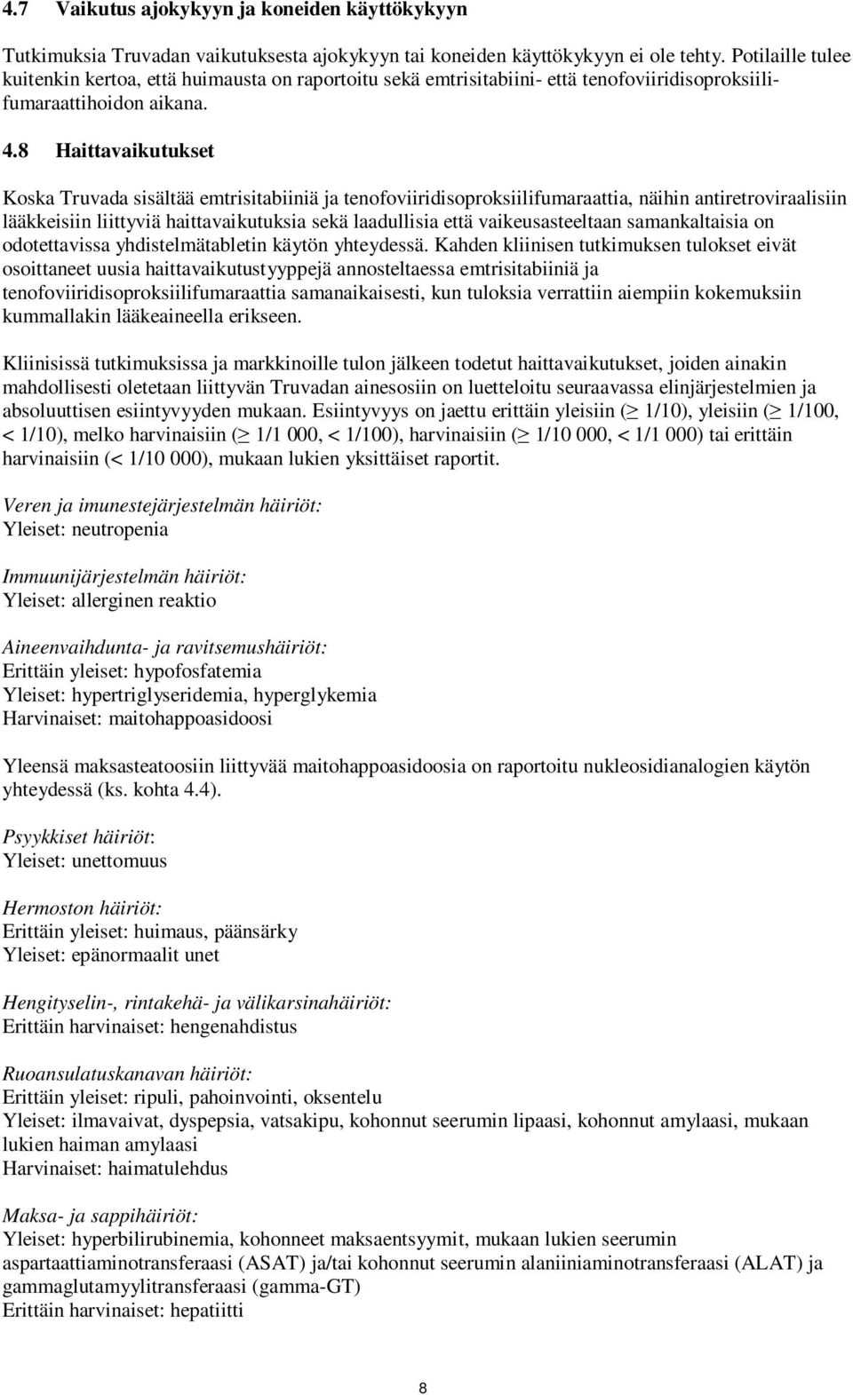 8 Haittavaikutukset Koska Truvada sisältää emtrisitabiiniä ja tenofoviiridisoproksiilifumaraattia, näihin antiretroviraalisiin lääkkeisiin liittyviä haittavaikutuksia sekä laadullisia että
