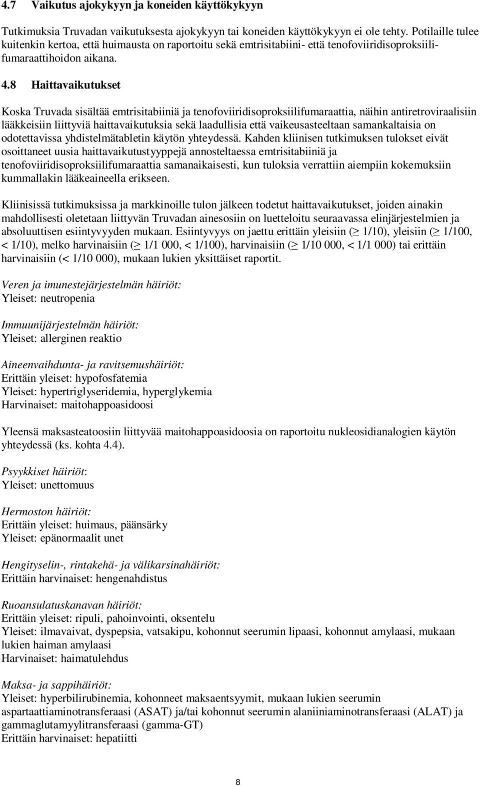 8 Haittavaikutukset Koska Truvada sisältää emtrisitabiiniä ja tenofoviiridisoproksiilifumaraattia, näihin antiretroviraalisiin lääkkeisiin liittyviä haittavaikutuksia sekä laadullisia että