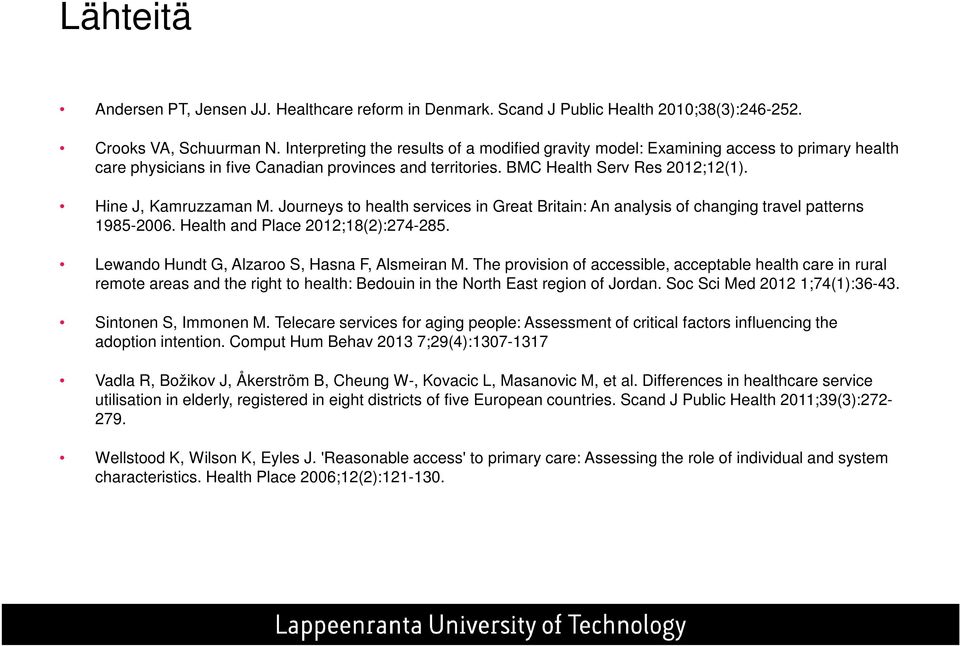 Hine J, Kamruzzaman M. Journeys to health services in Great Britain: An analysis of changing travel patterns 1985-2006. Health and Place 2012;18(2):274-285.
