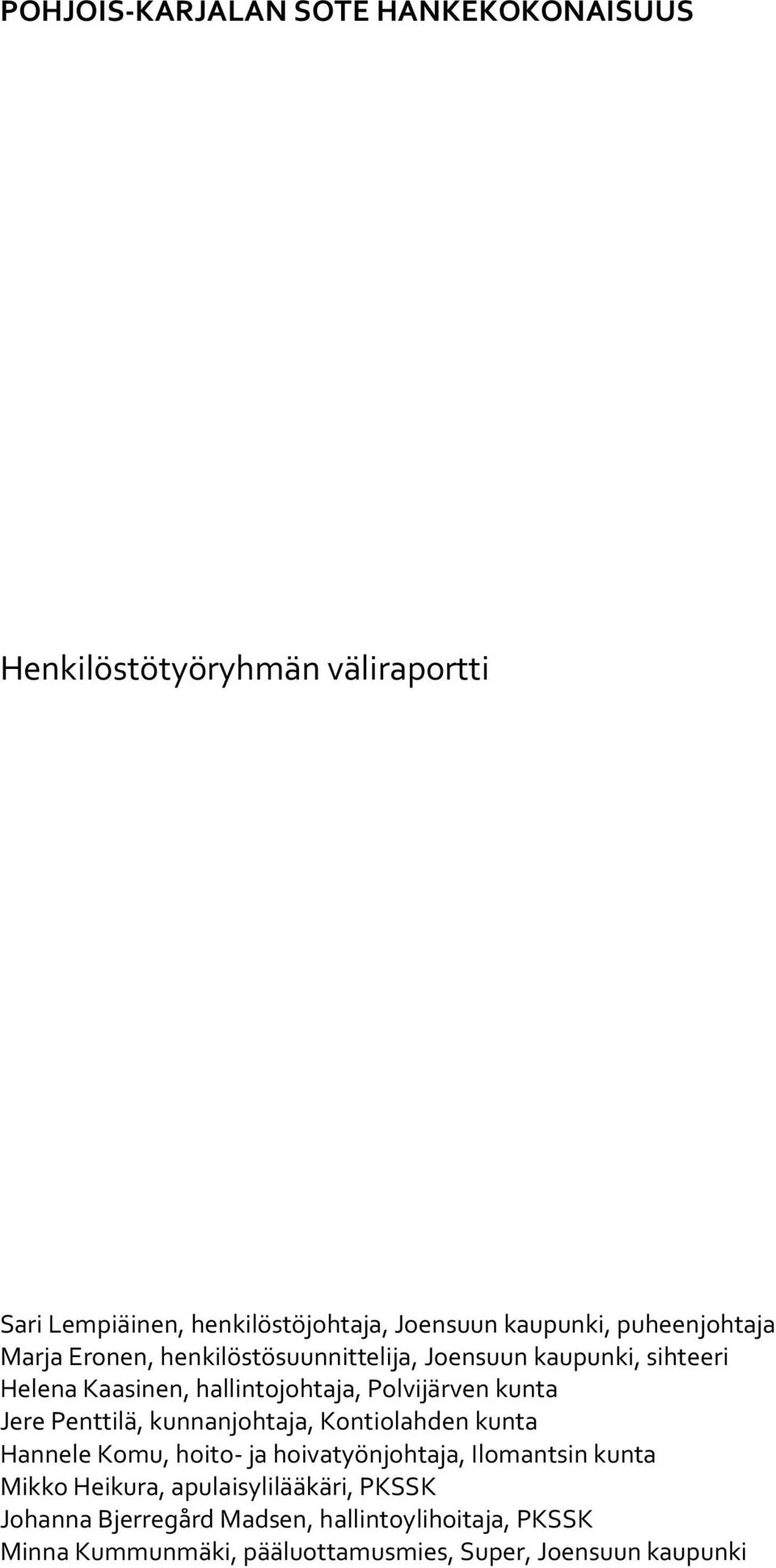 kunta Jere Penttilä, kunnanjohtaja, Kontiolahden kunta Hannele Komu, hoito- ja hoivatyönjohtaja, Ilomantsin kunta Mikko Heikura,