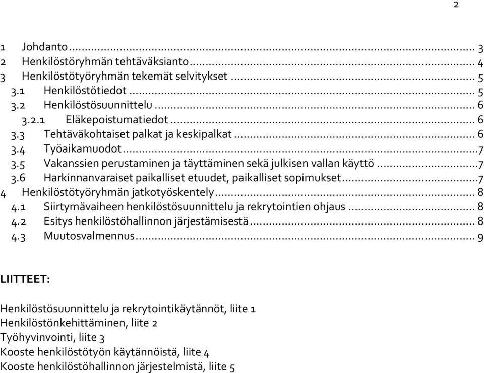 ..7 4 Henkilöstötyöryhmän jatkotyöskentely... 8 4.1 Siirtymävaiheen henkilöstösuunnittelu ja rekrytointien ohjaus... 8 4.2 Esitys henkilöstöhallinnon järjestämisestä... 8 4.3 Muutosvalmennus.