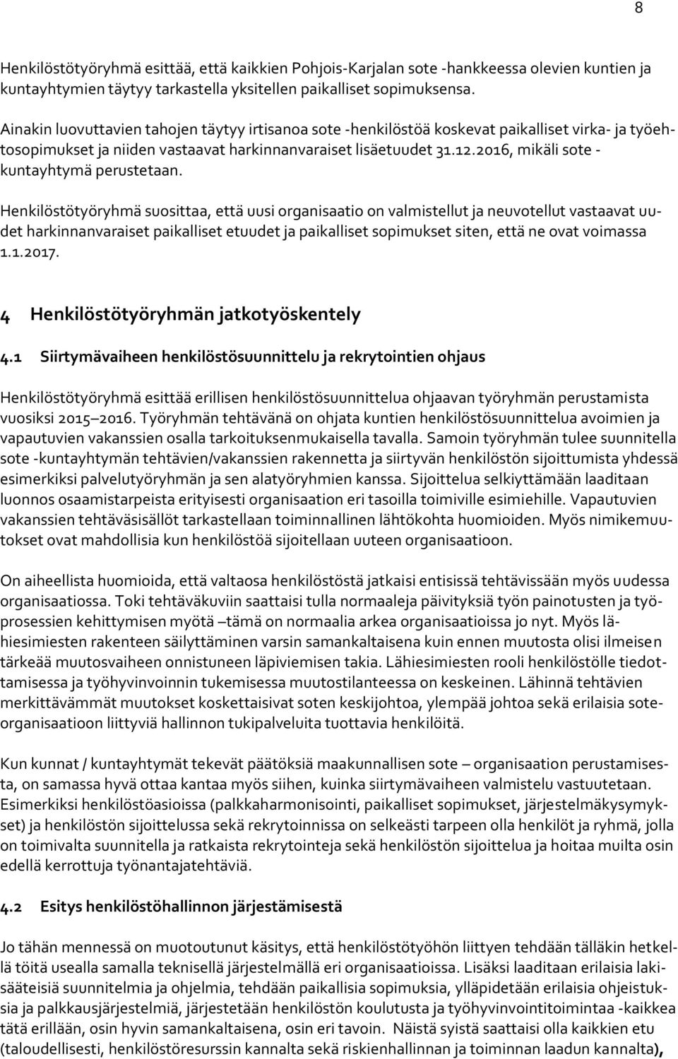 2016, mikäli sote - kuntayhtymä perustetaan.