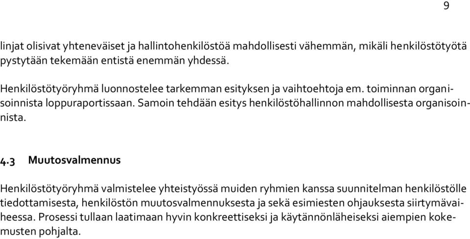 Samoin tehdään esitys henkilöstöhallinnon mahdollisesta organisoinnista. 4.