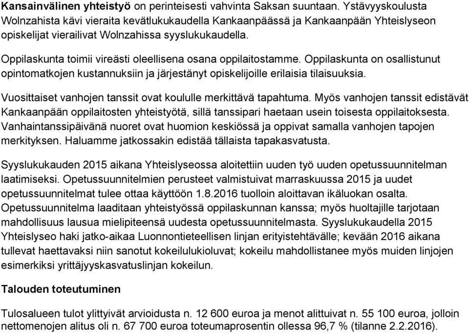 Oppilaskunta toimii vireästi oleellisena osana oppilaitostamme. Oppilaskunta on osallistunut opintomatkojen kustannuksiin ja järjestänyt opiskelijoille erilaisia tilaisuuksia.