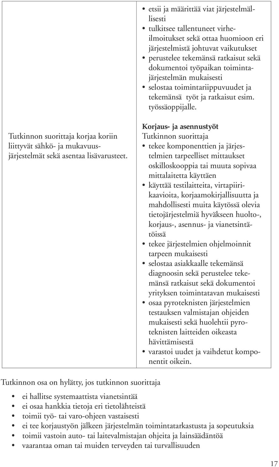 korjaa koriin liittyvät sähkö- ja mukavuusjärjestelmät sekä asentaa lisävarusteet.