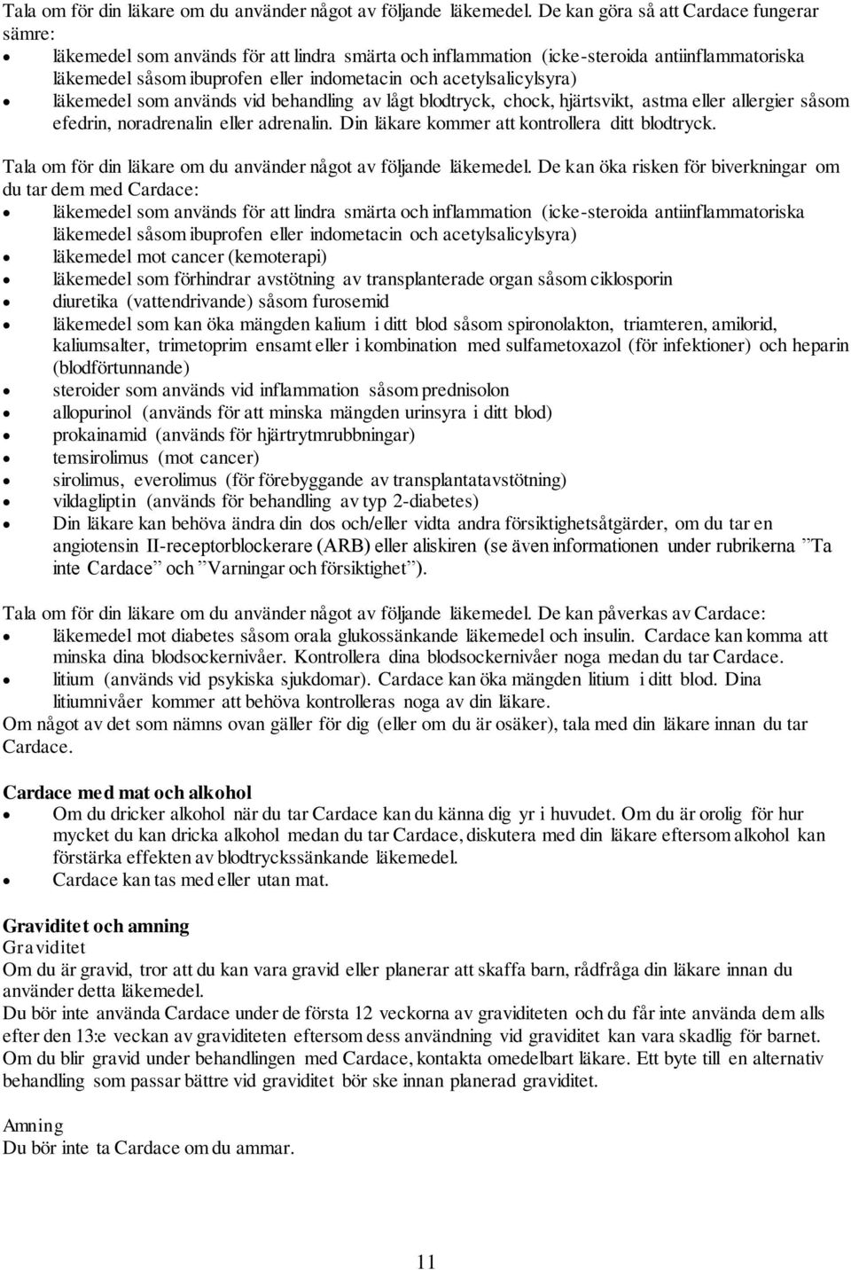 acetylsalicylsyra) läkemedel som används vid behandling av lågt blodtryck, chock, hjärtsvikt, astma eller allergier såsom efedrin, noradrenalin eller adrenalin.