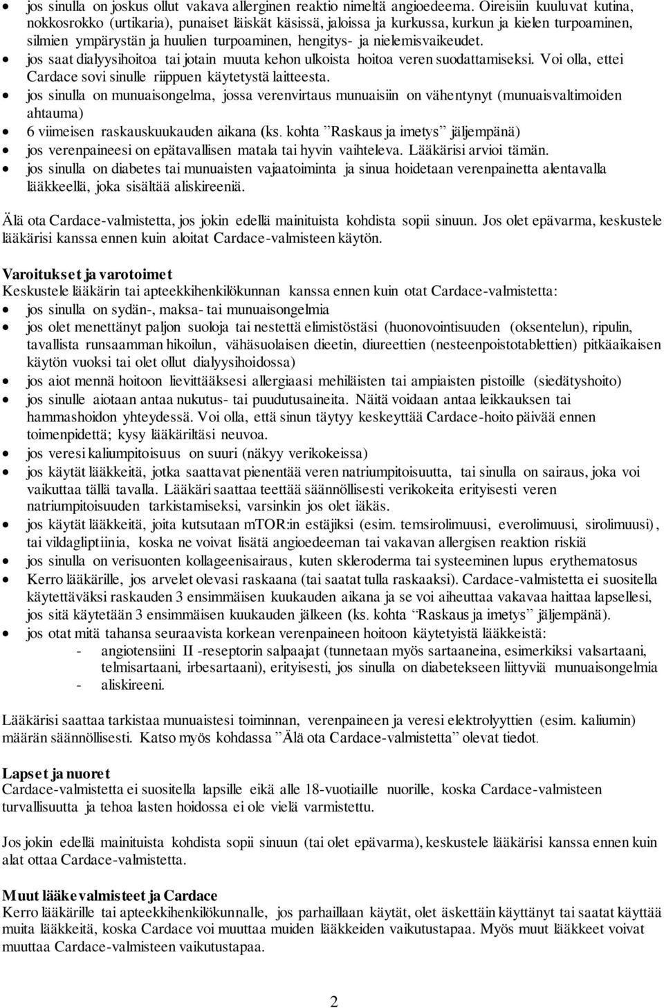 nielemisvaikeudet. jos saat dialyysihoitoa tai jotain muuta kehon ulkoista hoitoa veren suodattamiseksi. Voi olla, ettei Cardace sovi sinulle riippuen käytetystä laitteesta.