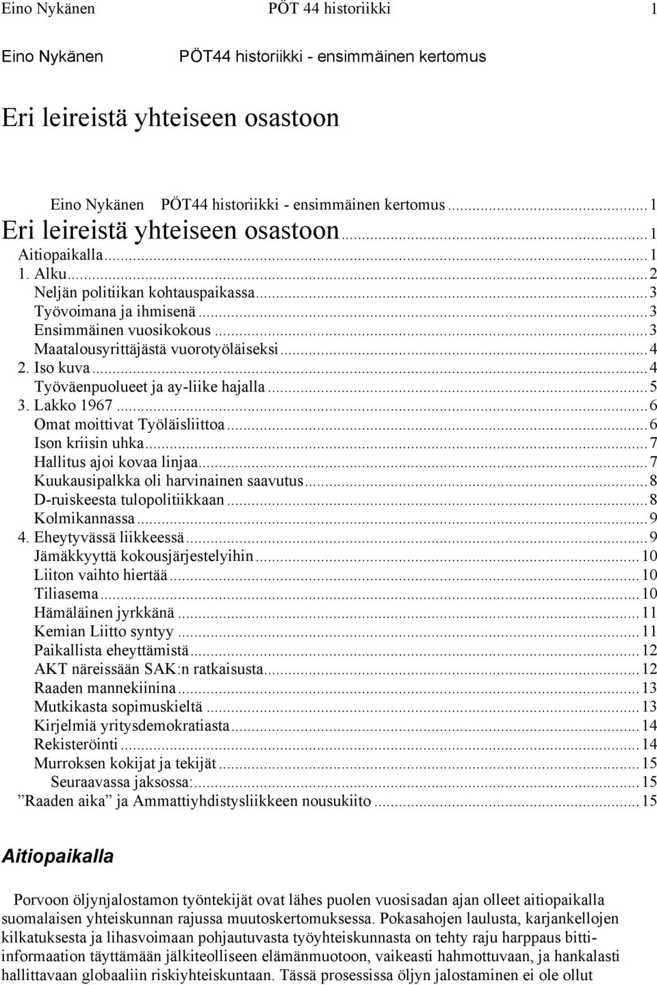 .. 3 Maatalousyrittäjästä vuorotyöläiseksi... 4 2. Iso kuva... 4 Työväenpuolueet ja ay-liike hajalla... 5 3. Lakko 1967... 6 Omat moittivat Työläisliittoa... 6 Ison kriisin uhka.