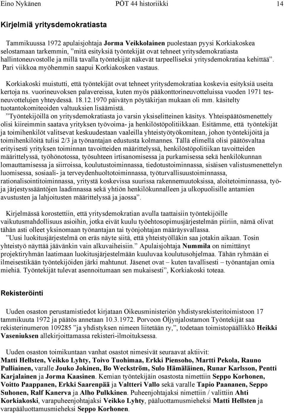 Korkiakoski muistutti, että työntekijät ovat tehneet yritysdemokratiaa koskevia esityksiä useita kertoja ns.