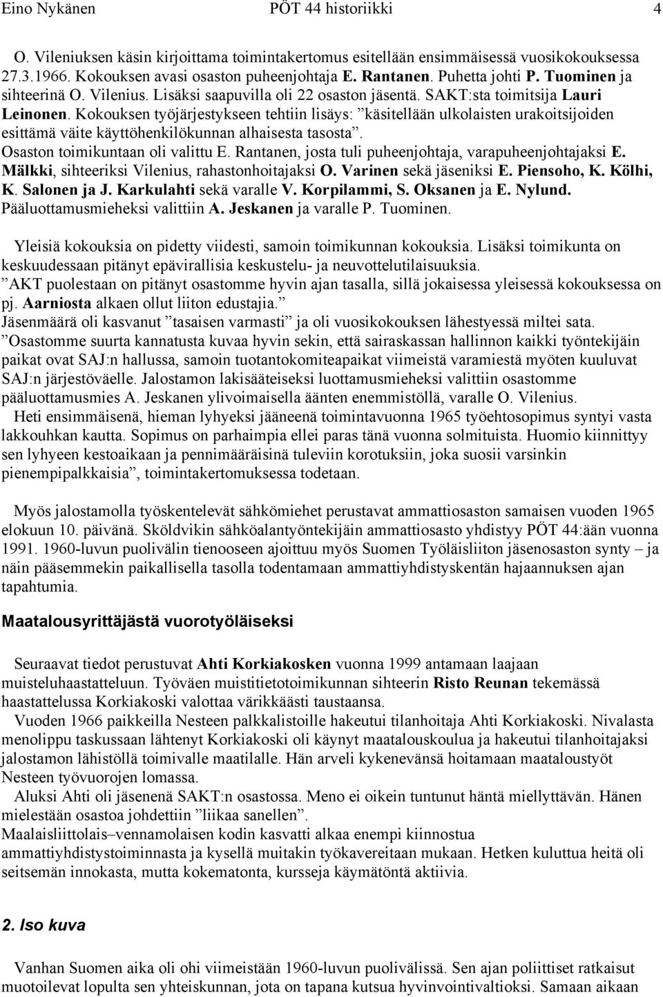 Kokouksen työjärjestykseen tehtiin lisäys: käsitellään ulkolaisten urakoitsijoiden esittämä väite käyttöhenkilökunnan alhaisesta tasosta. Osaston toimikuntaan oli valittu E.