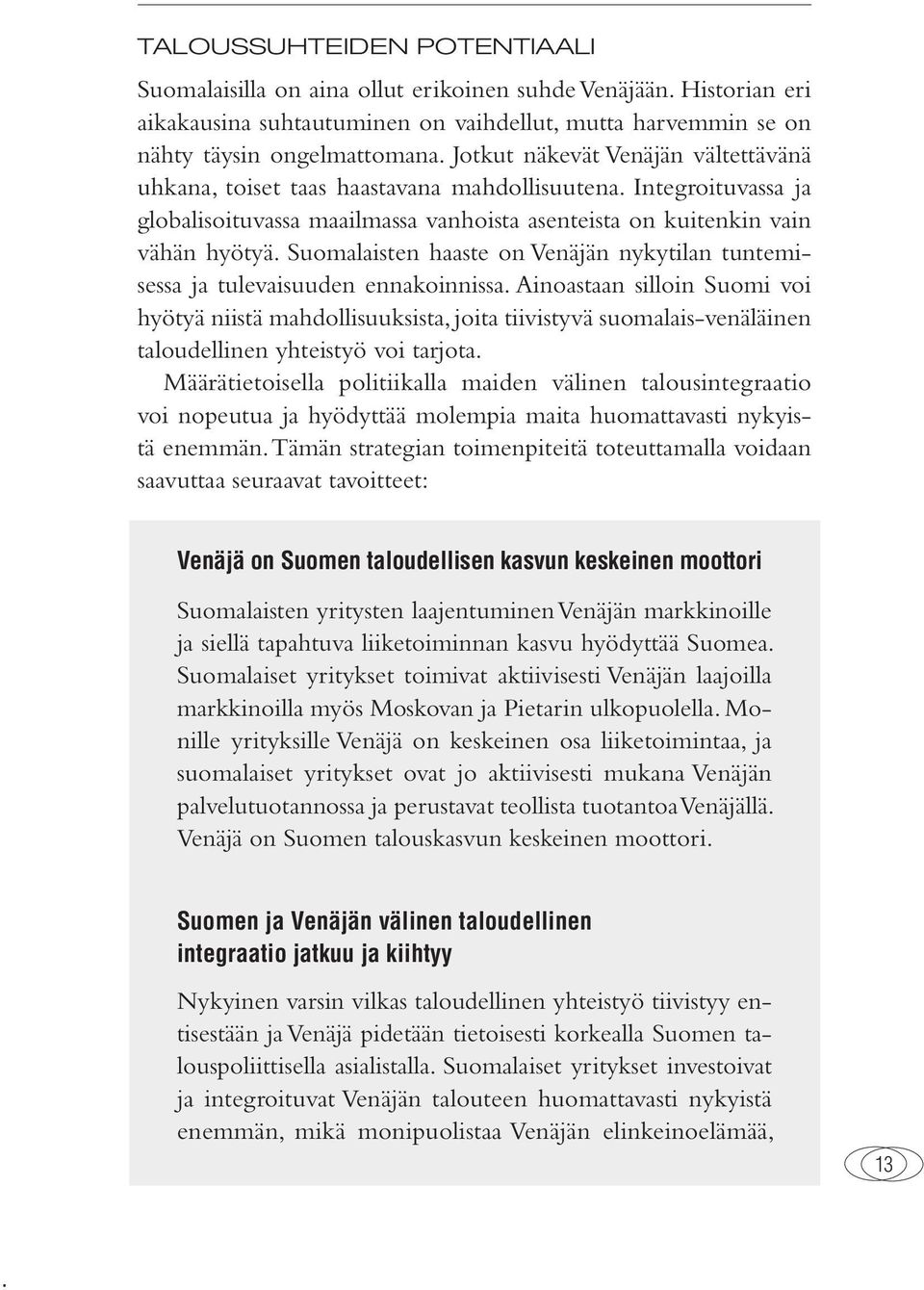 Suomalaisten haaste on Venäjän nykytilan tuntemisessa ja tulevaisuuden ennakoinnissa.