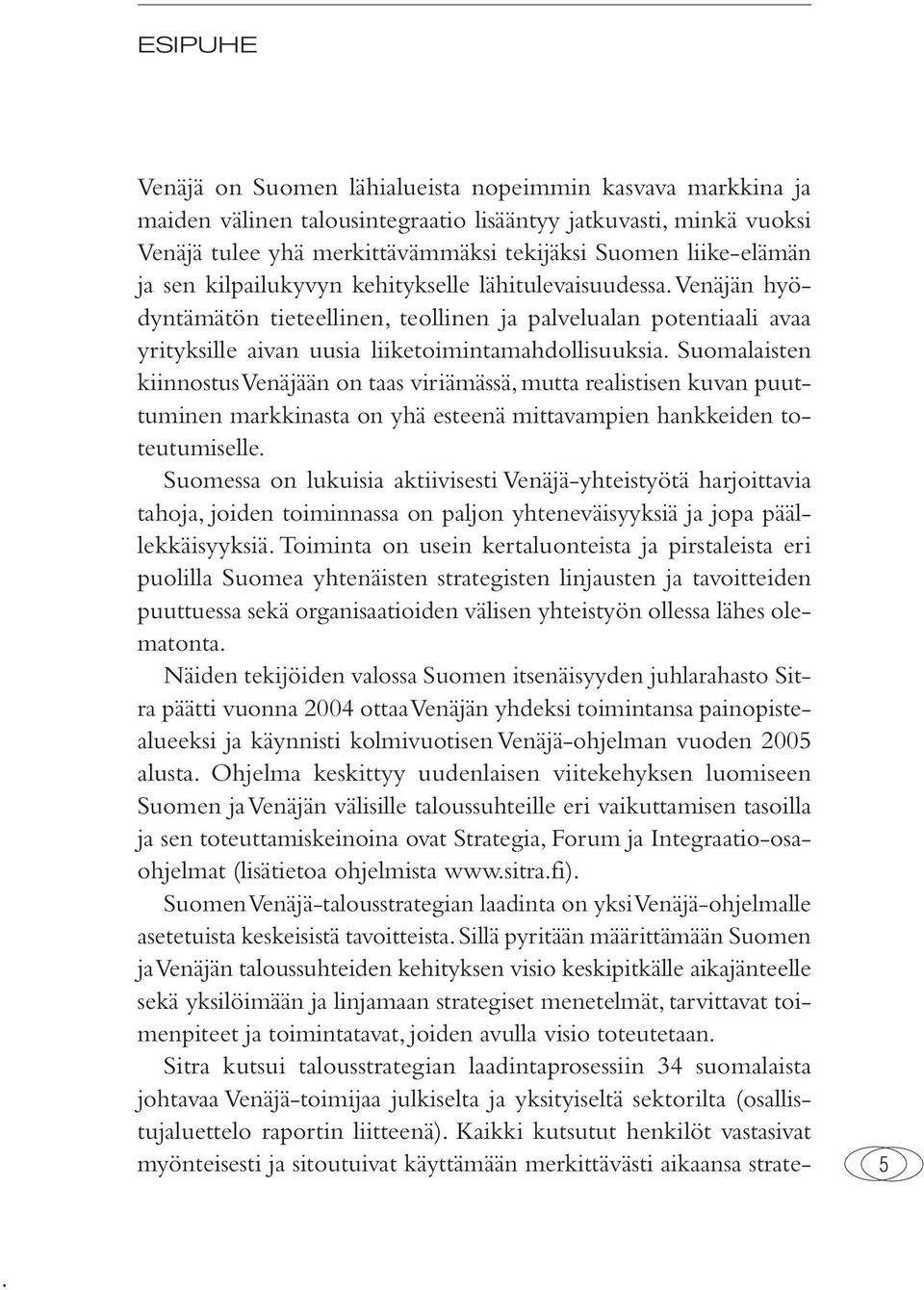 Suomalaisten kiinnostus Venäjään on taas viriämässä, mutta realistisen kuvan puuttuminen markkinasta on yhä esteenä mittavampien hankkeiden toteutumiselle.