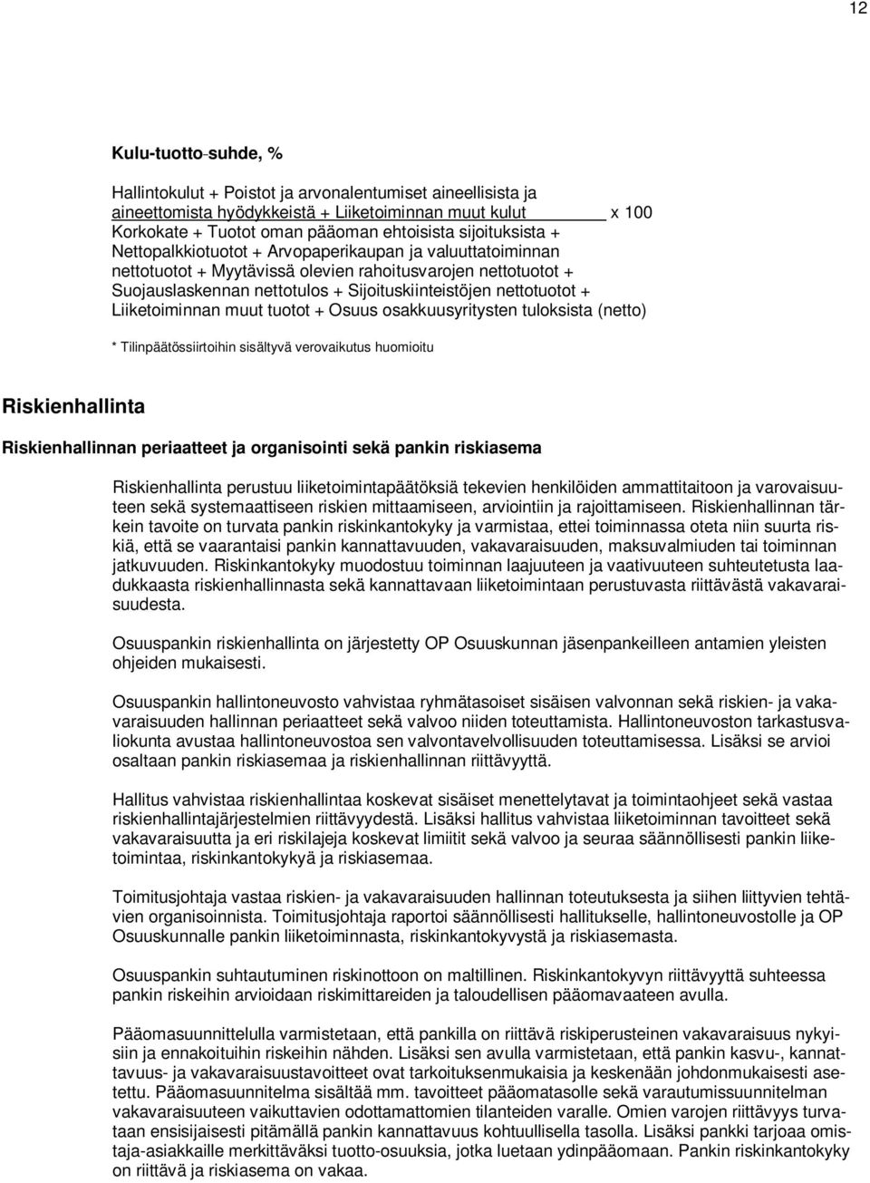 nettotuotot + Liiketoiminnan muut tuotot + Osuus osakkuusyritysten tuloksista (netto) * Tilinpäätössiirtoihin sisältyvä verovaikutus huomioitu Riskienhallinta Riskienhallinnan periaatteet ja