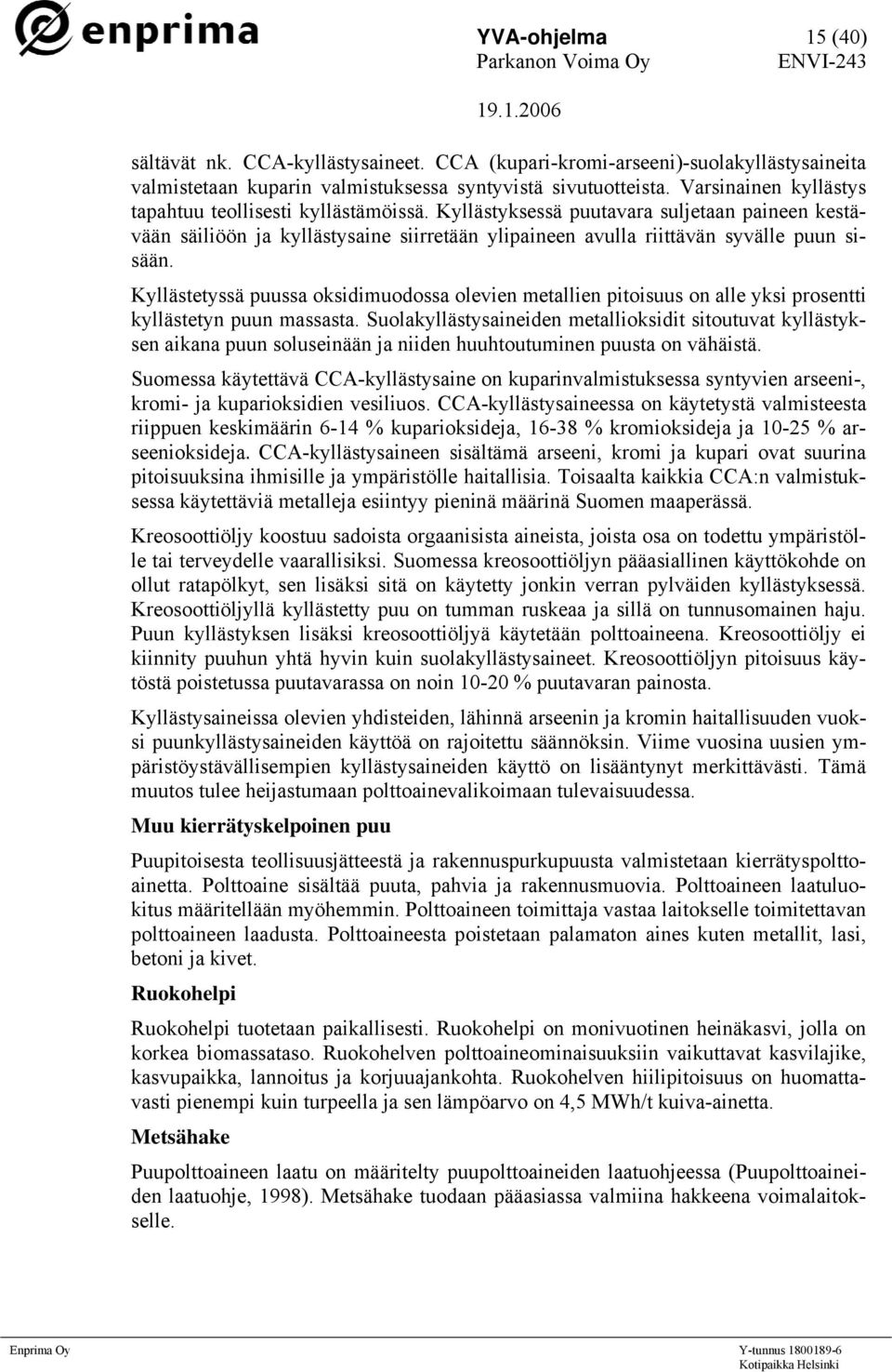 Kyllästetyssä puussa oksidimuodossa olevien metallien pitoisuus on alle yksi prosentti kyllästetyn puun massasta.