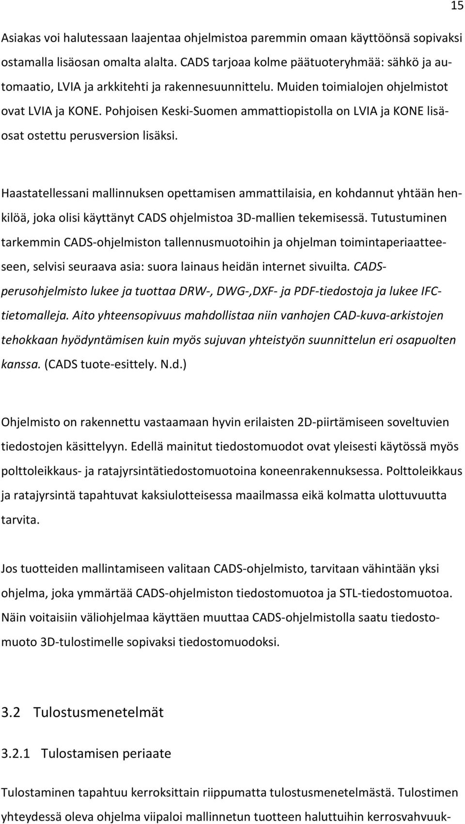 Pohjoisen Keski-Suomen ammattiopistolla on LVIA ja KONE lisäosat ostettu perusversion lisäksi.