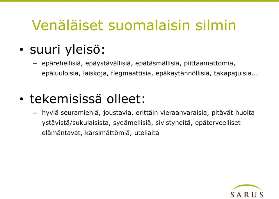 .. tekemisissä olleet: hyviä seuramiehiä, joustavia, erittäin vieraanvaraisia, pitävät huolta