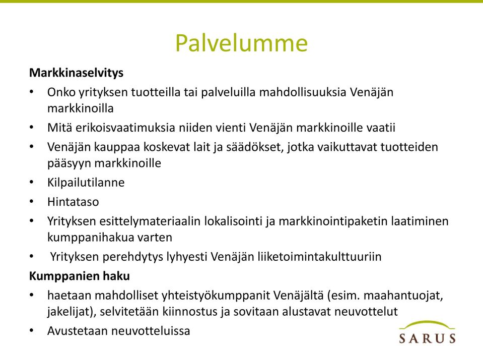 esittelymateriaalin lokalisointi ja markkinointipaketin laatiminen kumppanihakua varten Yrityksen perehdytys lyhyesti Venäjän liiketoimintakulttuuriin