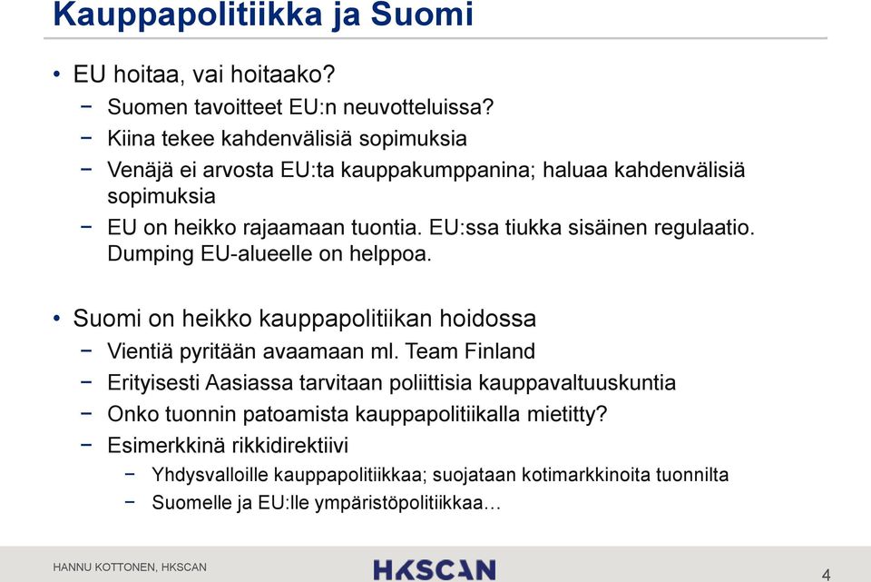 EU:ssa tiukka sisäinen regulaatio. Dumping EU-alueelle on helppoa. Suomi on heikko kauppapolitiikan hoidossa Vientiä pyritään avaamaan ml.