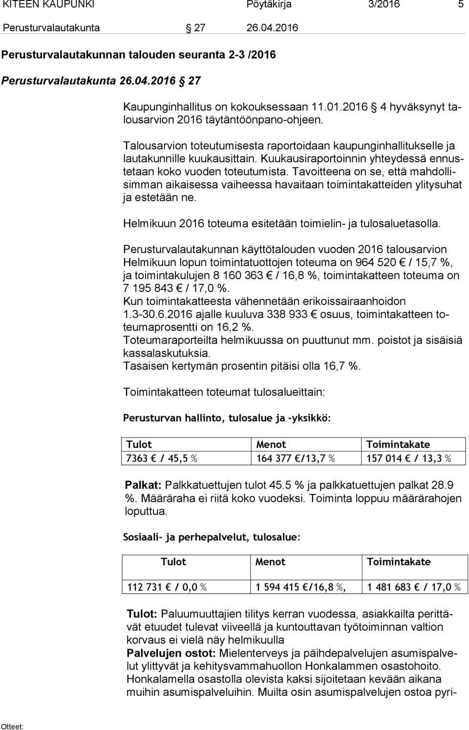 Tavoitteena on se, että mah dol lisim man aikaisessa vaiheessa havaitaan toimintakatteiden ylitysuhat ja estetään ne. Helmikuun 2016 toteuma esitetään toimielin- ja tulosaluetasolla.