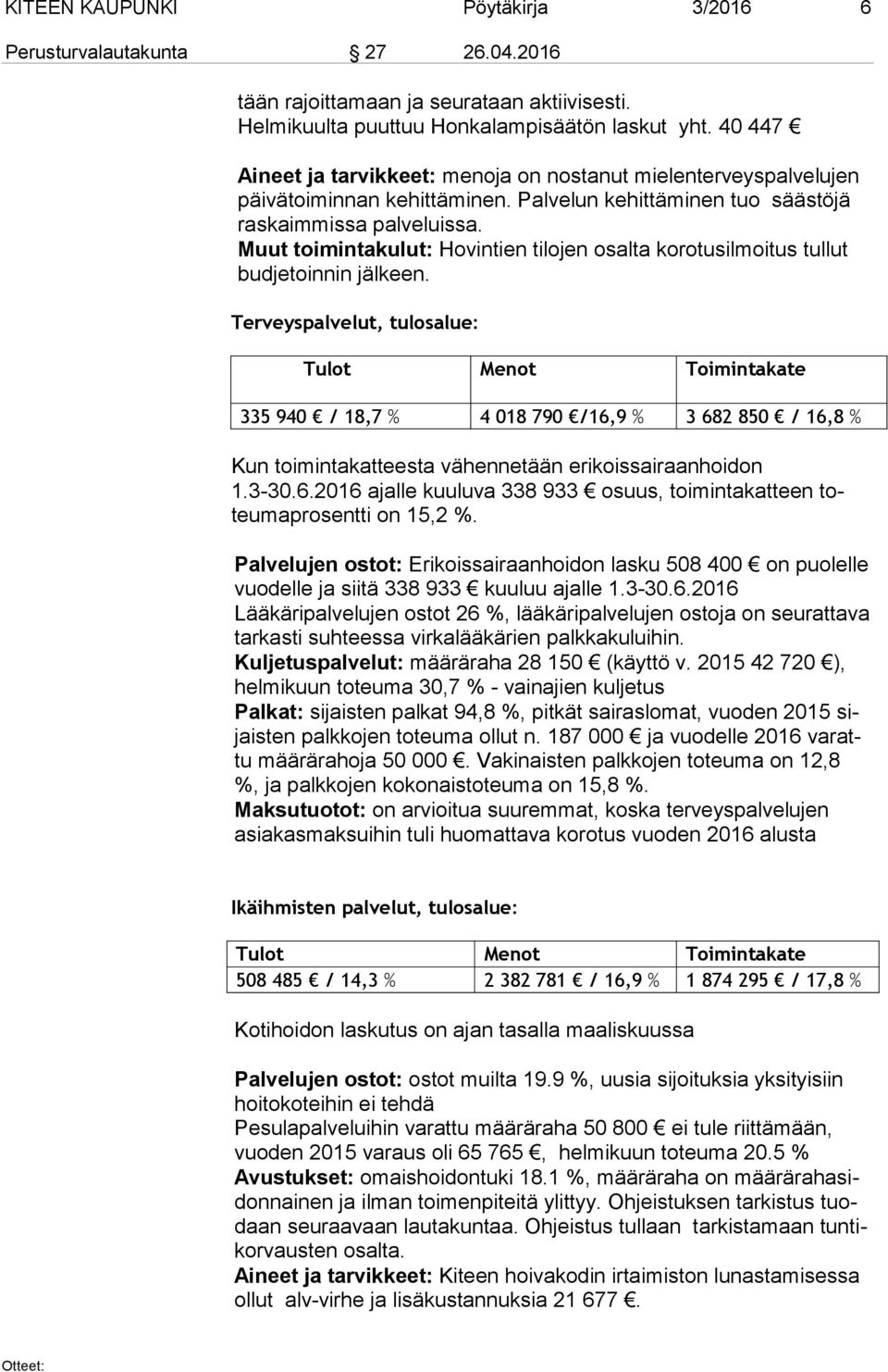 Muut toimintakulut: Hovintien tilojen osalta korotusilmoitus tullut bud je toin nin jälkeen.