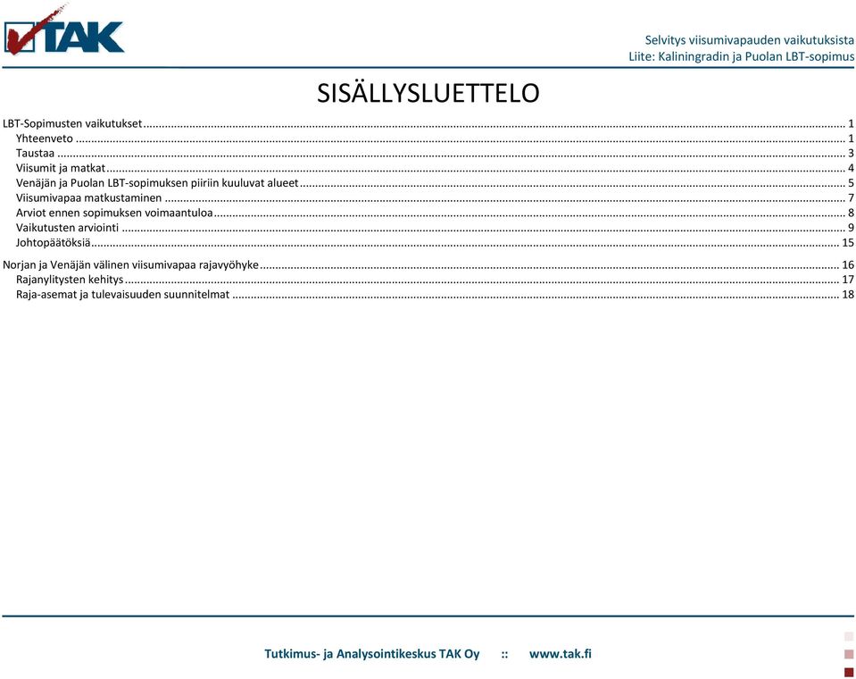 .. 7 Arviot ennen sopimuksen voimaantuloa... 8 Vaikutusten arviointi... 9 Johtopäätöksiä.