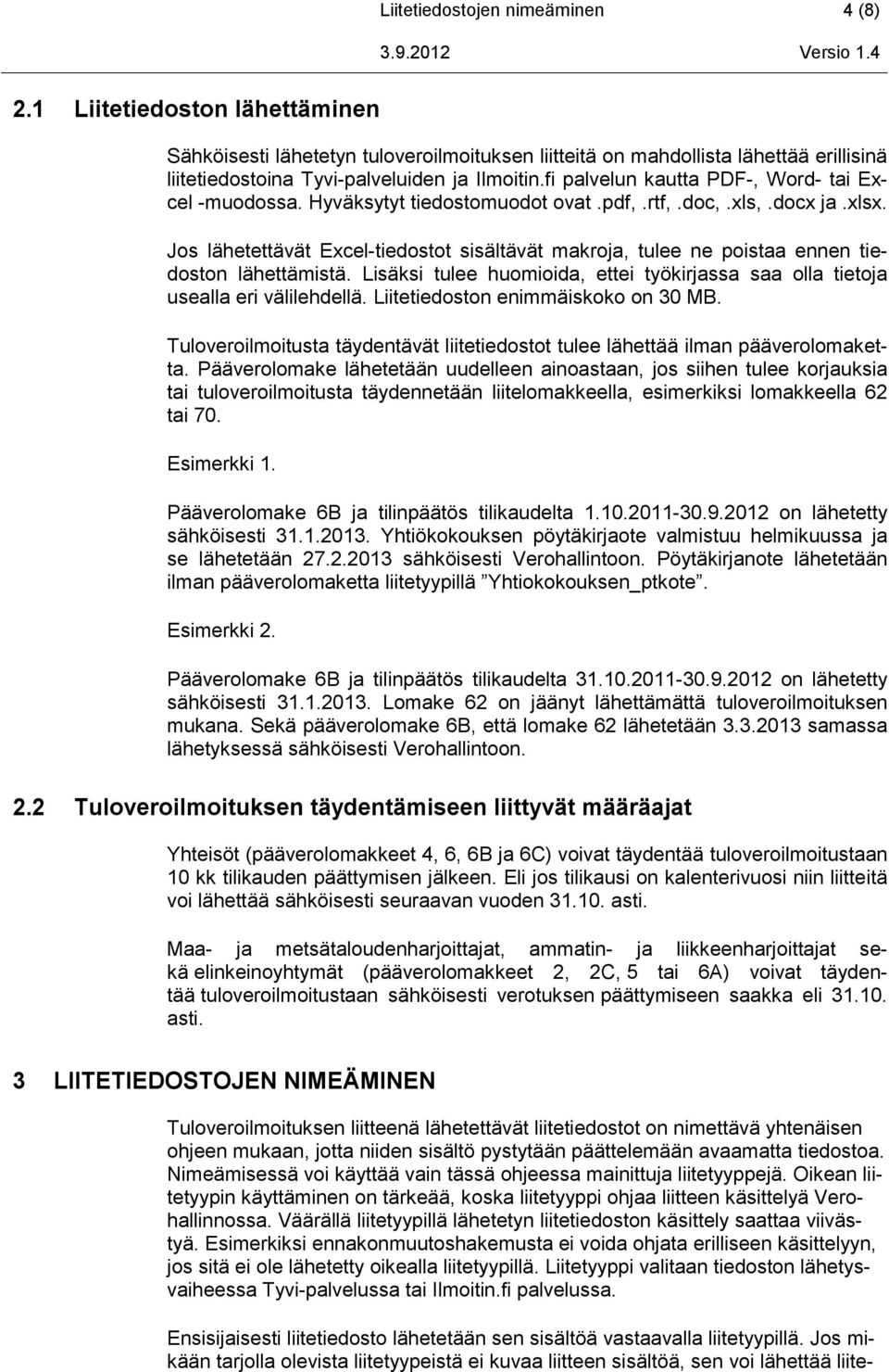 Jos lähetettävät Excel-tiedostot sisältävät makroja, tulee ne poistaa ennen tiedoston lähettämistä. Lisäksi tulee huomioida, ettei työkirjassa saa olla tietoja usealla eri välilehdellä.