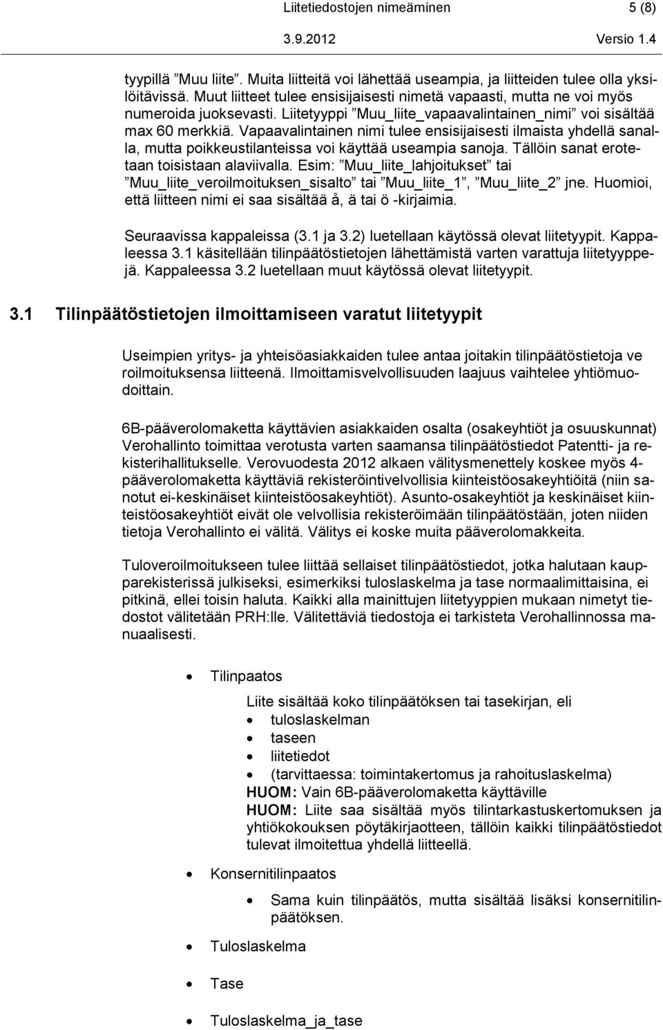 Vapaavalintainen nimi tulee ensisijaisesti ilmaista yhdellä sanalla, mutta poikkeustilanteissa voi käyttää useampia sanoja. Tällöin sanat erotetaan toisistaan alaviivalla.