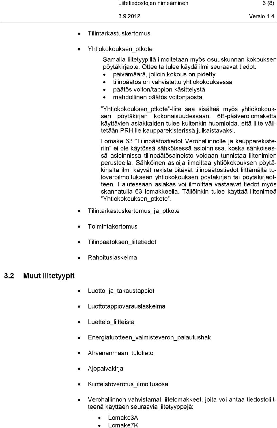 Yhtiokokouksen_ptkote -liite saa sisältää myös yhtiökokouksen pöytäkirjan kokonaisuudessaan.