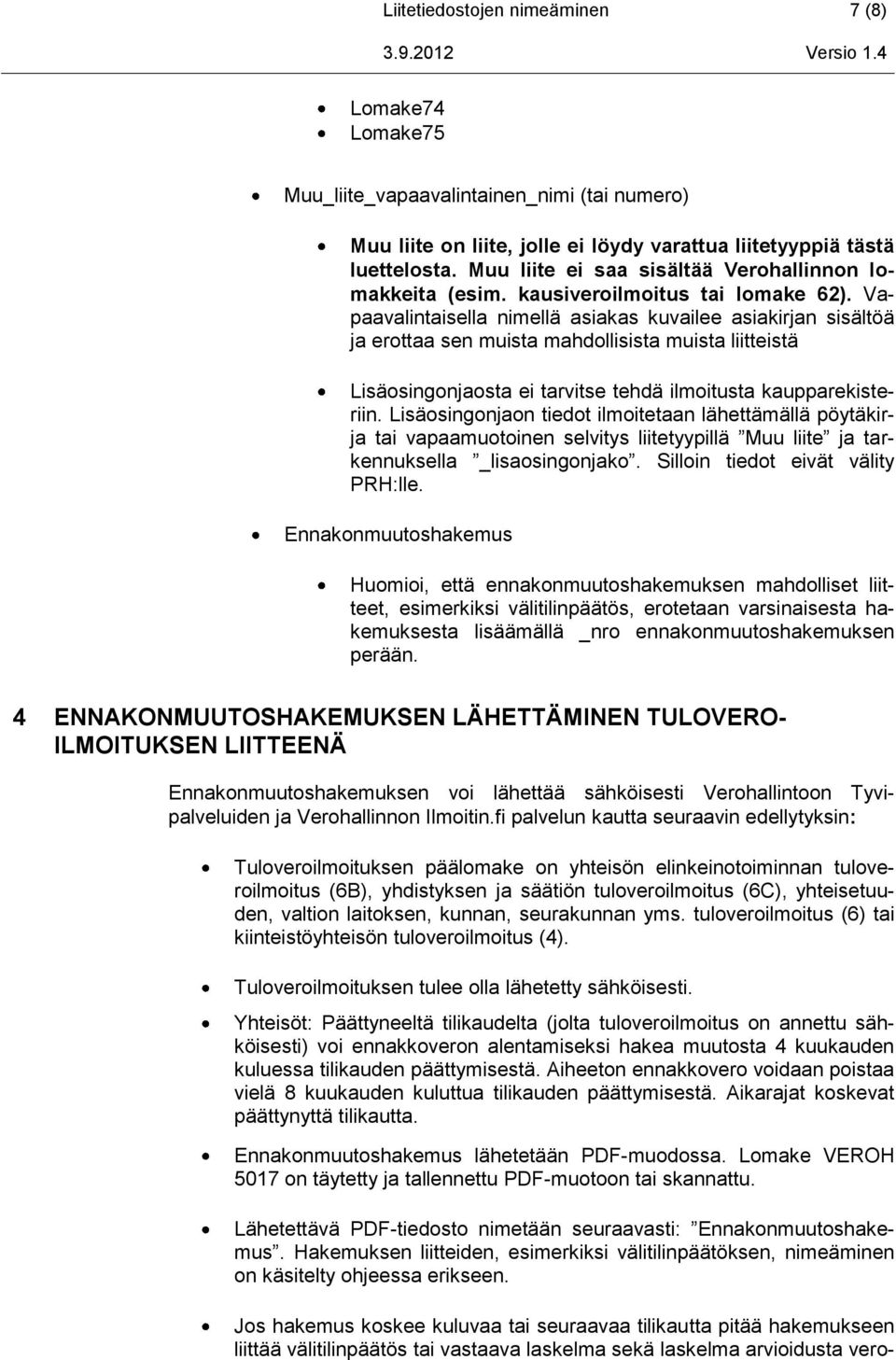 Vapaavalintaisella nimellä asiakas kuvailee asiakirjan sisältöä ja erottaa sen muista mahdollisista muista liitteistä Lisäosingonjaosta ei tarvitse tehdä ilmoitusta kaupparekisteriin.