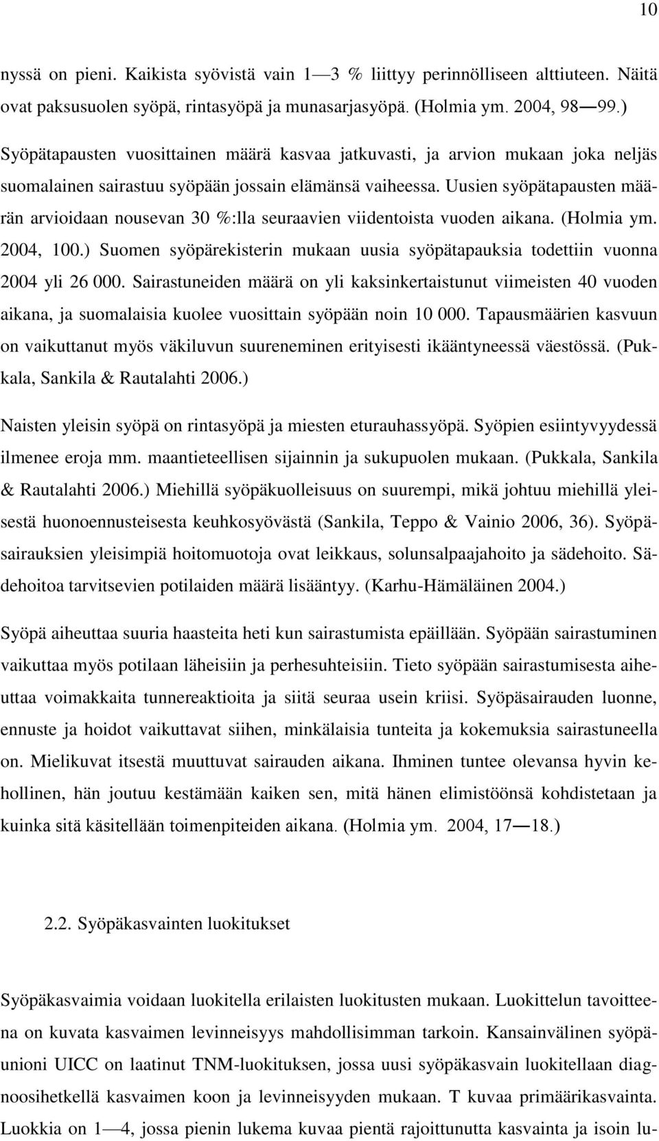 Uusien syöpätapausten määrän arvioidaan nousevan 30 %:lla seuraavien viidentoista vuoden aikana. (Holmia ym. 2004, 100.