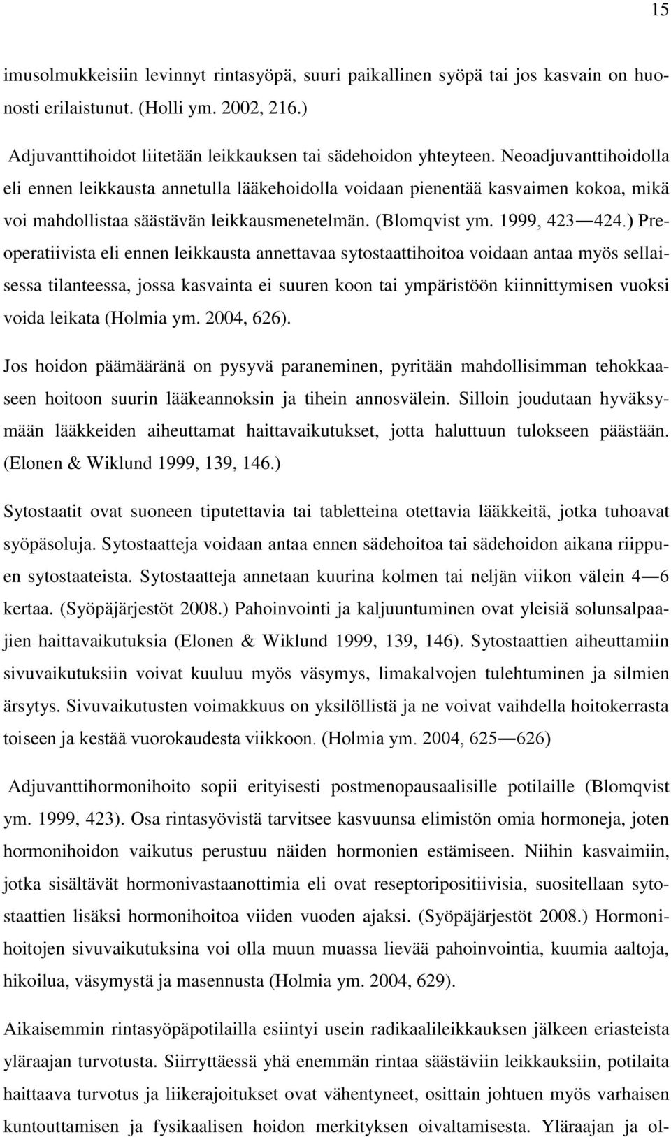 ) Preoperatiivista eli ennen leikkausta annettavaa sytostaattihoitoa voidaan antaa myös sellaisessa tilanteessa, jossa kasvainta ei suuren koon tai ympäristöön kiinnittymisen vuoksi voida leikata