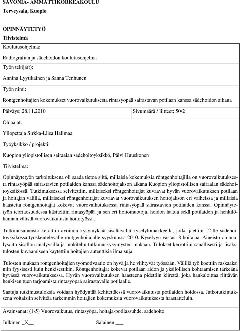 2010 Sivumäärä / liitteet: 50/2 Ohjaajat: Yliopettaja Sirkka-Liisa Halimaa Työyksikkö / projekti: Kuopion yliopistollisen sairaalan sädehoitoyksikkö, Päivi Huuskonen Tiivistelmä: Opinnäytetyön