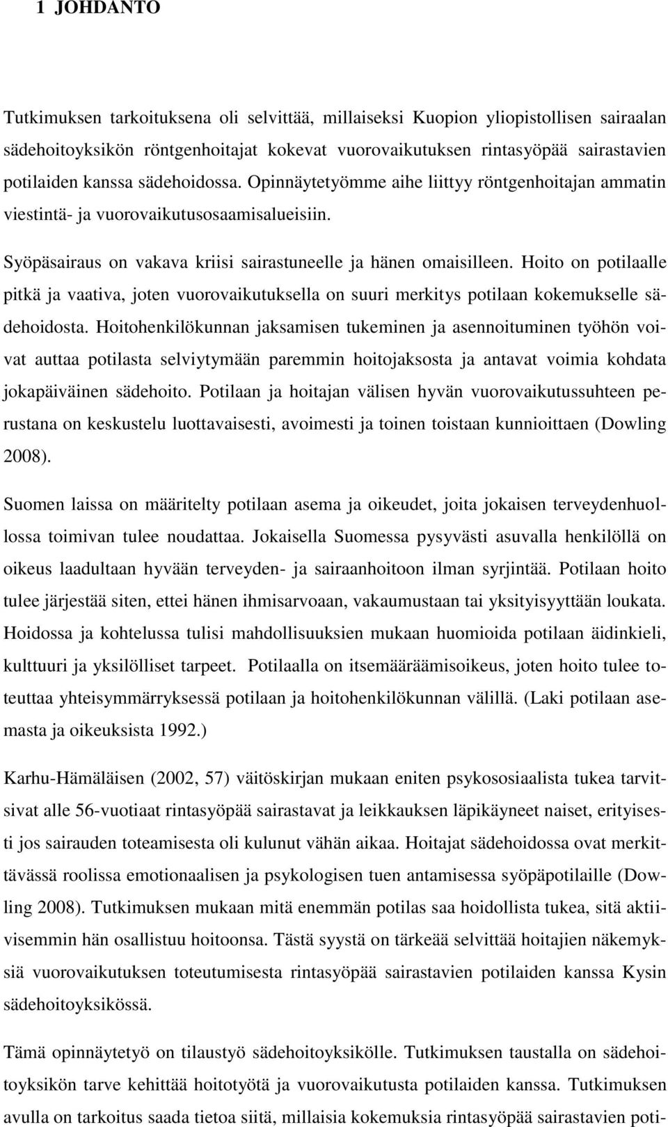 Hoito on potilaalle pitkä ja vaativa, joten vuorovaikutuksella on suuri merkitys potilaan kokemukselle sädehoidosta.