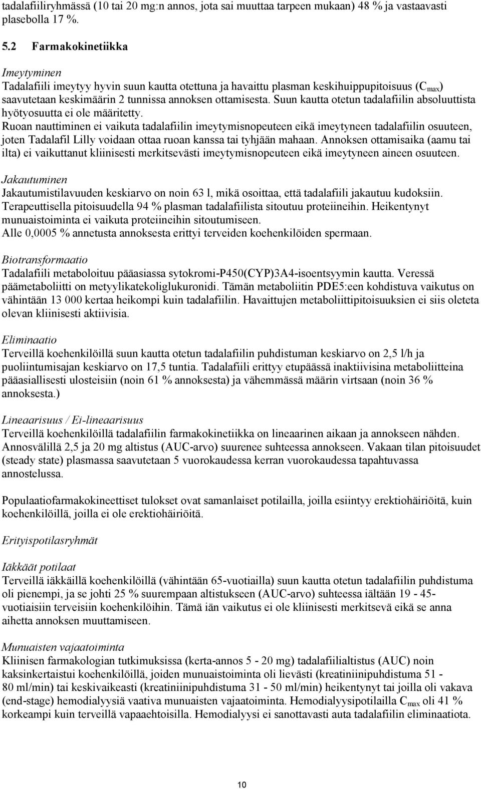 Suun kautta otetun tadalafiilin absoluuttista hyötyosuutta ei ole määritetty.